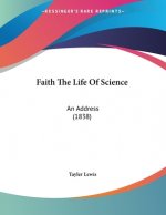 Faith The Life Of Science: An Address (1838)