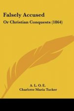 Falsely Accused: Or Christian Conquests (1864)