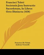 Francisci Toleti Societatis Jesu Instructio Sacerdotum, In Libros Octo Distincta (1636)