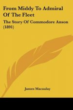 From Middy To Admiral Of The Fleet: The Story Of Commodore Anson (1891)
