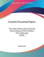 Garnett's Occasional Papers: The Indian Mutiny, Some Touching Social Charity, A Visit To Oxford Thirty Years Ago (1858)