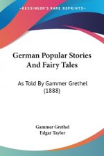 German Popular Stories And Fairy Tales: As Told By Gammer Grethel (1888)