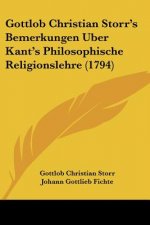 Gottlob Christian Storr's Bemerkungen Uber Kant's Philosophische Religionslehre (1794)