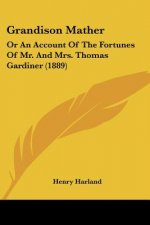 Grandison Mather: Or An Account Of The Fortunes Of Mr. And Mrs. Thomas Gardiner (1889)