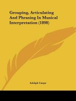 Grouping, Articulating And Phrasing In Musical Interpretation (1898)