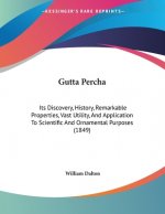 Gutta Percha: Its Discovery, History, Remarkable Properties, Vast Utility, And Application To Scientific And Ornamental Purposes (18