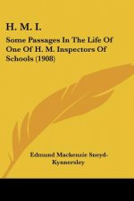 H. M. I.: Some Passages In The Life Of One Of H. M. Inspectors Of Schools (1908)