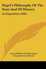 Hegel's Philosophy Of The State And Of History: An Exposition (1902)