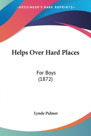 Helps Over Hard Places: For Boys (1872)