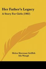 Her Father's Legacy: A Story For Girls (1902)
