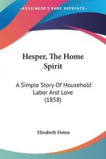 Hesper, The Home Spirit: A Simple Story Of Household Labor And Love (1858)