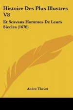 Histoire Des Plus Illustres V8: Et Scavans Hommes De Leurs Siecles (1670)