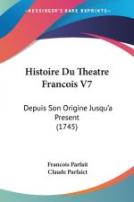 Histoire Du Theatre Francois V7: Depuis Son Origine Jusqu'a Present (1745)