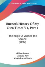 Burnet's History Of My Own Times V1, Part 1: The Reign Of Charles The Second (1897)