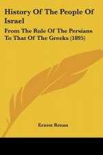 History Of The People Of Israel: From The Rule Of The Persians To That Of The Greeks (1895)