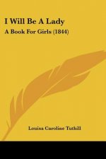 I Will Be A Lady: A Book For Girls (1844)