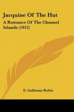 Jacquine Of The Hut: A Romance Of The Channel Islands (1912)