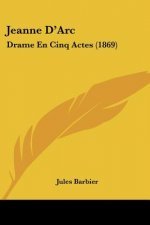 Jeanne D'Arc: Drame En Cinq Actes (1869)