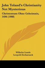 John Toland's Christianity Not Mysterious: Christentum Ohne Geheimnis, 1696 (1908)