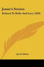 Jonas's Stories: Related To Rollo And Lucy (1839)
