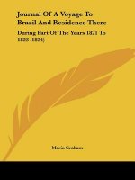 Journal Of A Voyage To Brazil And Residence There: During Part Of The Years 1821 To 1823 (1824)