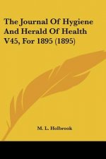 The Journal Of Hygiene And Herald Of Health V45, For 1895 (1895)