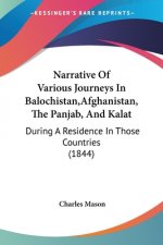 Narrative Of Various Journeys In Balochistan, Afghanistan, The Panjab, And Kalat: During A Residence In Those Countries (1844)