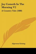 Joy Cometh In The Morning V2: A Country Tale (1888)