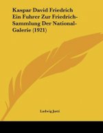 Kaspar David Friedrich Ein Fuhrer Zur Friedrich-Sammlung Der National-Galerie (1921)