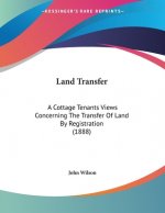 Land Transfer: A Cottage Tenants Views Concerning The Transfer Of Land By Registration (1888)