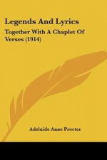 Legends And Lyrics: Together With A Chaplet Of Verses (1914)