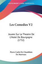 Les Comedies V2: Jouees Sur Le Theatre De L'Hotel De Bourgogne (1732)
