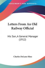 Letters From An Old Railway Official: His Son, A General Manager (1912)