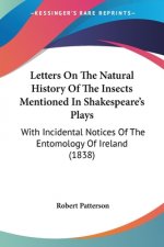 Letters On The Natural History Of The Insects Mentioned In Shakespeare's Plays: With Incidental Notices Of The Entomology Of Ireland (1838)