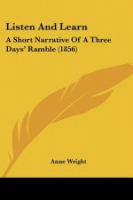 Listen And Learn: A Short Narrative Of A Three Days' Ramble (1856)