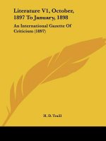 Literature V1, October, 1897 To January, 1898: An International Gazette Of Criticism (1897)