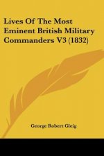 Lives Of The Most Eminent British Military Commanders V3 (1832)