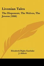 Livonian Tales: The Disponent, The Wolves, The Jewess (1846)