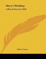 Mary's Wedding: A Play In One Act (1920)