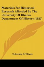 Materials For Historical Research Afforded By The University Of Illinois, Department Of History (1922)