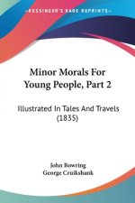 Minor Morals For Young People, Part 2: Illustrated In Tales And Travels (1835)