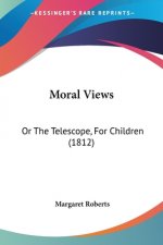 Moral Views: Or The Telescope, For Children (1812)