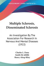 Multiple Sclerosis, Disseminated Sclerosis: An Investigation By The Association For Research In Nervous And Mental Diseases (1922)