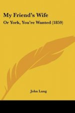 My Friend's Wife: Or York, You're Wanted (1859)