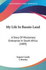 My Life In Basuto Land: A Story Of Missionary Enterprise In South Africa (1889)