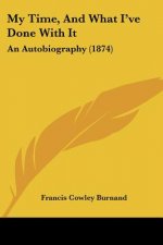 My Time, And What I've Done With It: An Autobiography (1874)