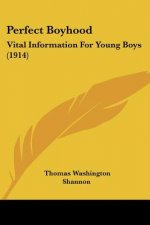 Perfect Boyhood: Vital Information For Young Boys (1914)