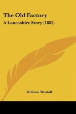 The Old Factory: A Lancashire Story (1885)