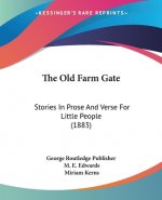 The Old Farm Gate: Stories In Prose And Verse For Little People (1883)