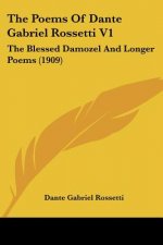 The Poems Of Dante Gabriel Rossetti V1: The Blessed Damozel And Longer Poems (1909)